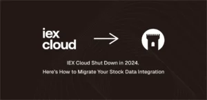 IEX Cloud Shut Down in 2024. Here’s How to Migrate Your Stock Data Integration