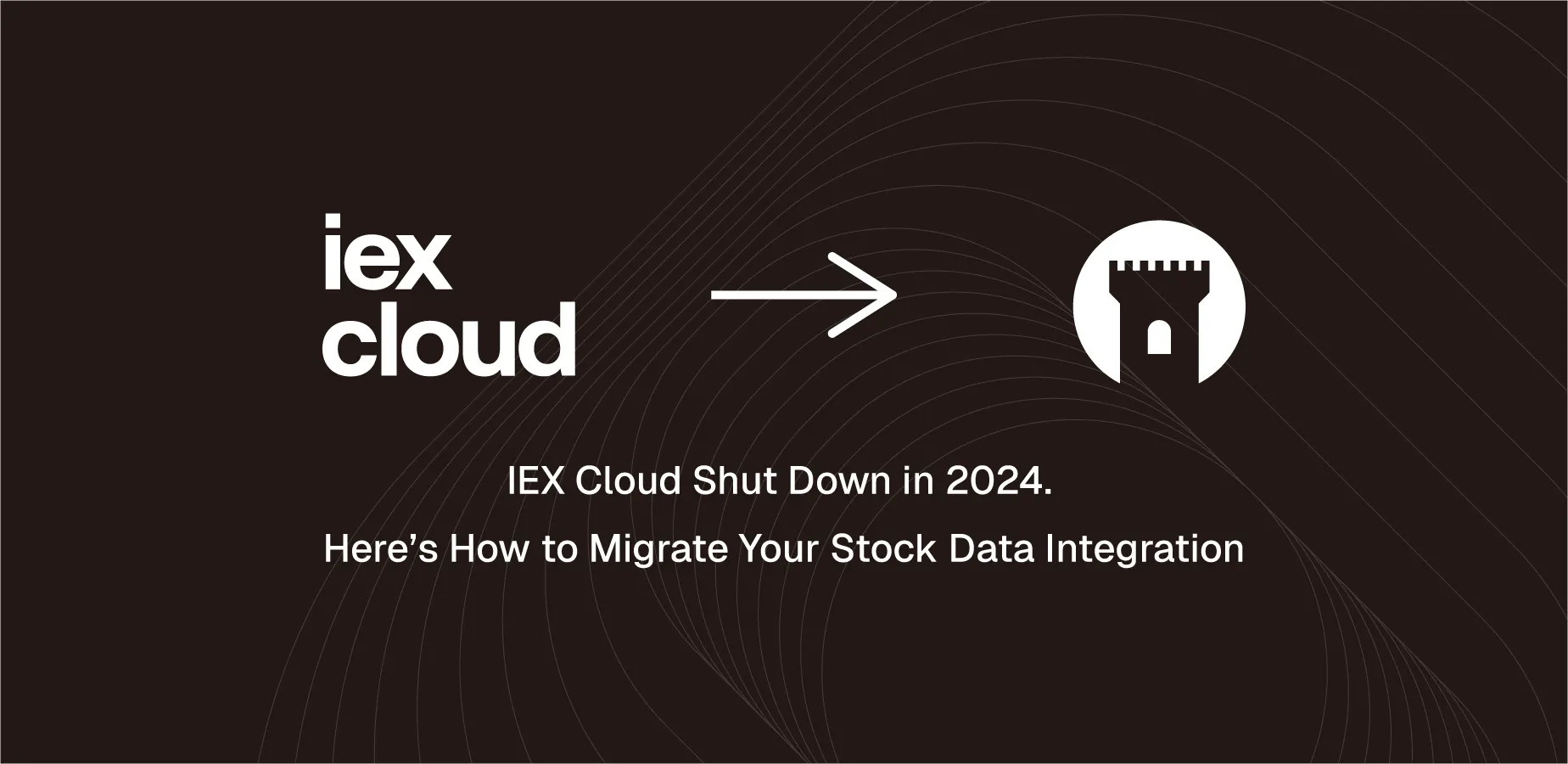 IEX Cloud Shut Down in 2024. Here’s How to Migrate Your Stock Data Integration